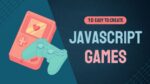 10 Easy JavaScript Games for Beginners with Source Code